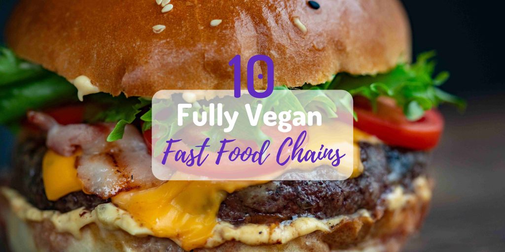 10 Entirely Vegan Fast Food Chains