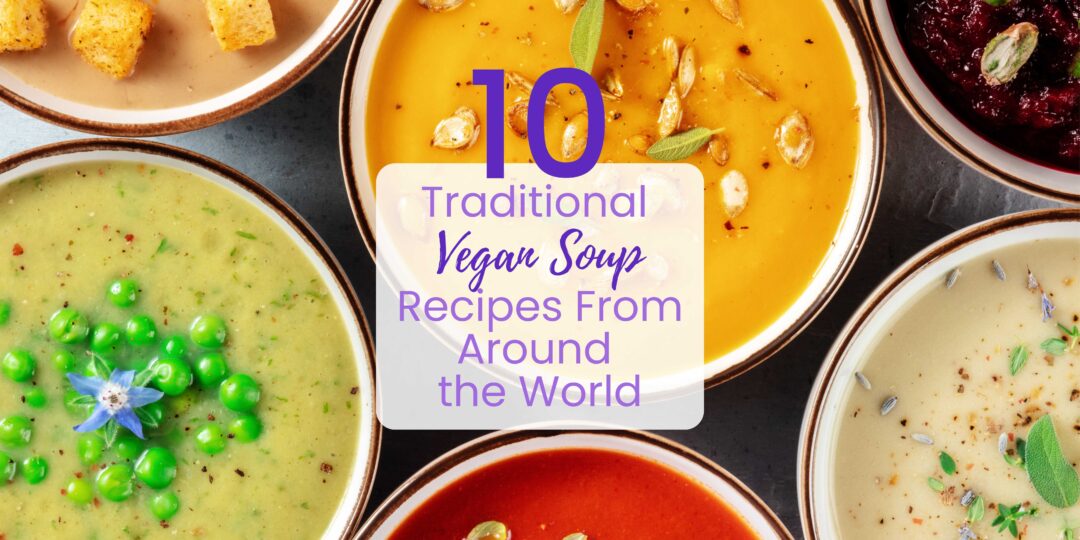 10 Traditional Vegan Soup Recipes From Around the World