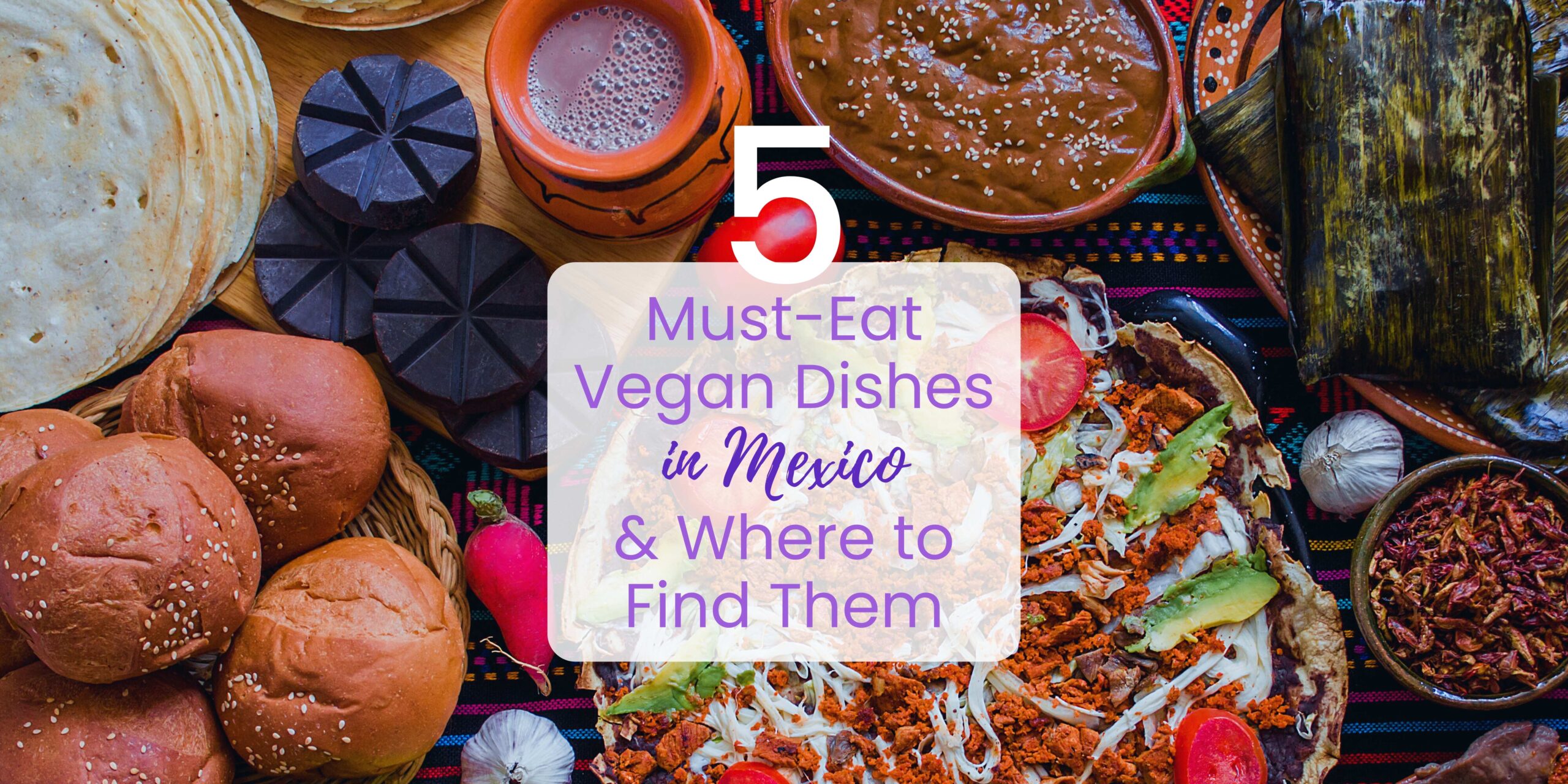 5-must-eat-vegan-dishes-in-mexico-and-where-to-find-them